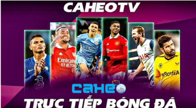 Caheo TV - Trải nghiệm cực chất, bung xõa đam mê bóng đá